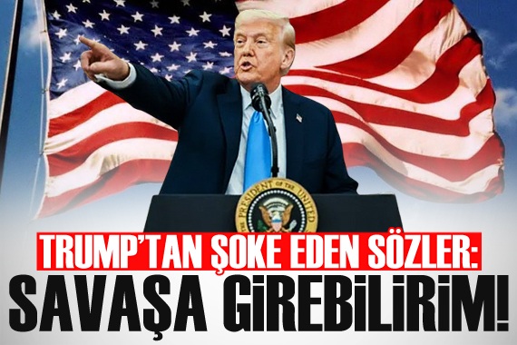 Trump tan şoke eden açıklama: Savaşa girebilirim!