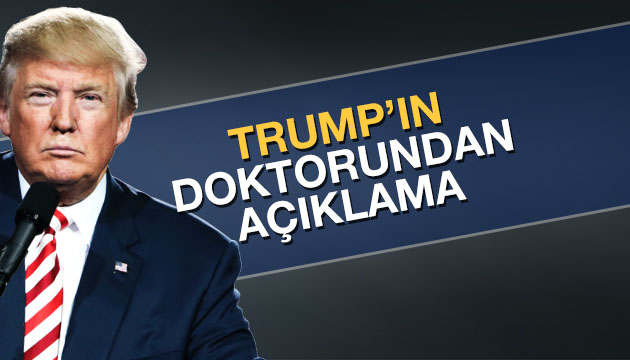 Trump ın doktoru suskunluğunu bozdu