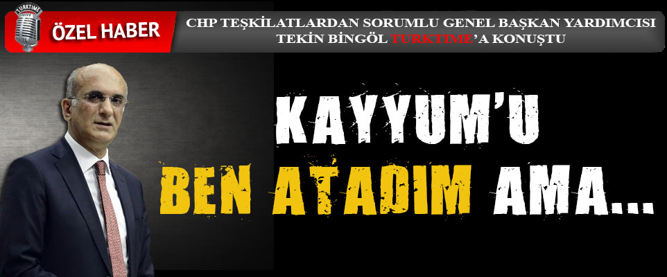 CHP’nin 2 numarası Bingöl: Ben atadım ama!