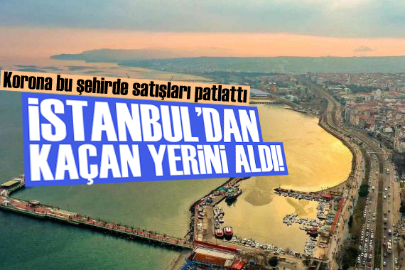 Korona bu şehrin değerini artırdı! Satışlar patladı