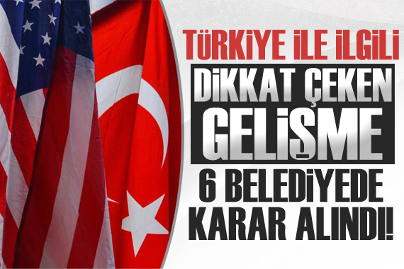 ABD de Türkiye ile ilgili dikkat çeken gelişme!