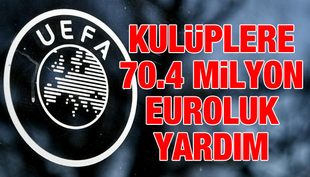 UEFA dan kulüplere 70.4 milyon euroluk yardım!