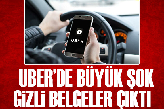 Uber de büyük şok! Gizli belgeler ortaya çıktı