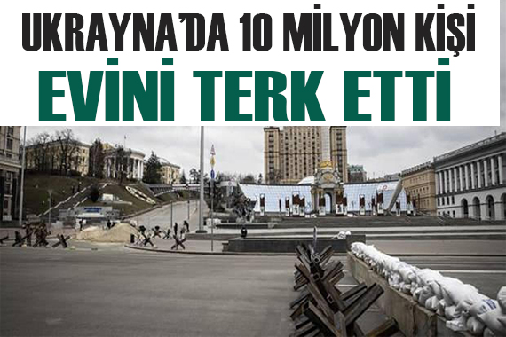 Ukrayna da 10 milyon kişi evini terk etti!