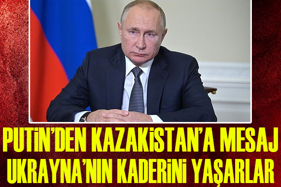 Putin den Kazakistan a Ukrayna mesajı!