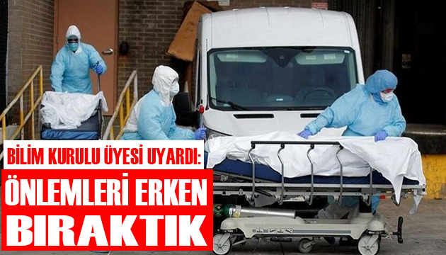 Bilim Kurulu üyesi uyardı: Önlemleri erken bıraktık