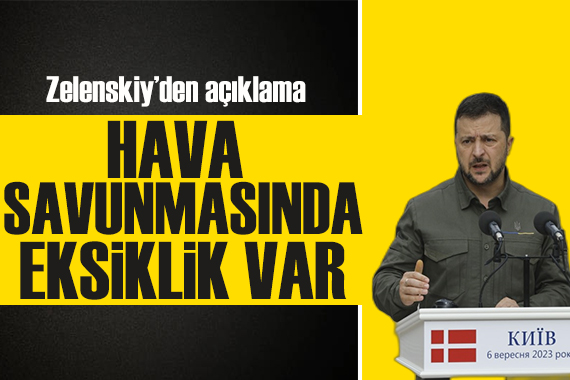 Zelenskiy den açıklama: Hava savunmasında eksiklik var!