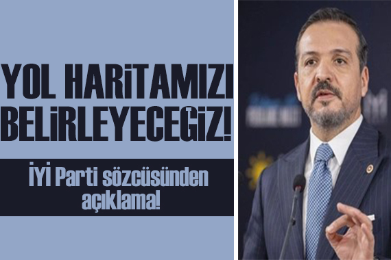 İYİ Parti den açıklama: Yol haritamızı belirleyeceğiz!