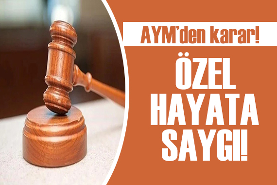 AYM den karar: Özel hayata saygı!