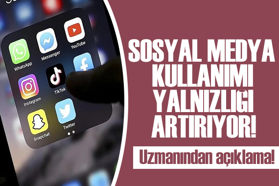 Uzmanından dikkat çeken açıklama: Sosyal medya kullanımı yalnızlığı artırıyor!