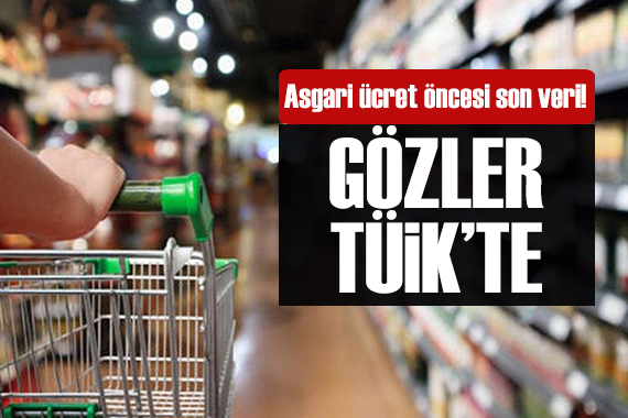 Asgari ücret öncesi son veri! Gözler TÜİK te