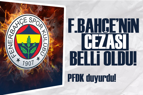 PFDK duyurdu: Fenerbahçe nin cezası belli oldu!