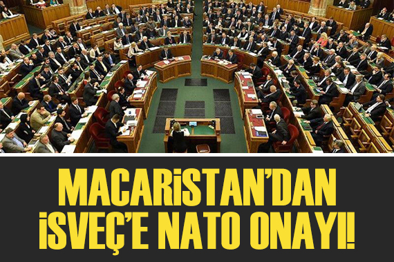 Macaristan Meclisi, İsveç’in NATO üyeliğini onayladı!