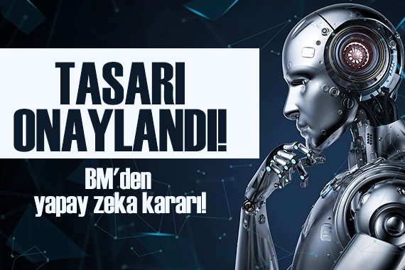 BM den yapay zeka kararı: Tasarı onaylandı!