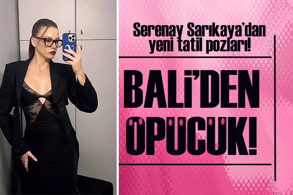 Serenay Sarıkaya dan tatil pozları!