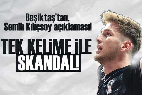 Beşiktaş tan Semih Kılıçsoy açıklaması!
