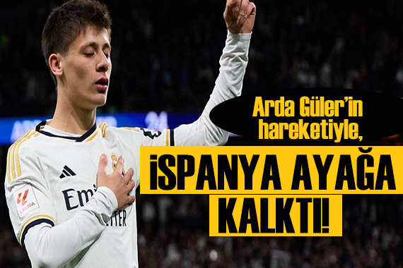 Arda Güler in hareketi İspanya yı ayağa kaldırdı!