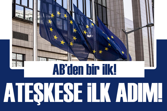 AB den bir ilk: Ateşkese ilk adım!