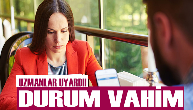 Uzmanlar uyardı! Durum vahim