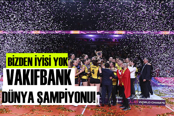 Vakıfbank Kadınlar Dünya Kulüpler Şampiyonu!