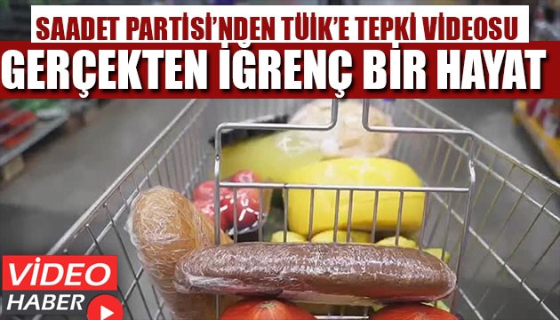Saadet Partisi'nden TÜİK'e tepki videosu