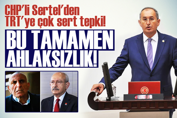 CHP li Sertel den TRT ye çok sert tepki!