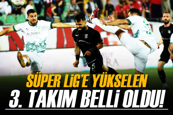 Süper Lig e yükselen 3. takım belli oldu!