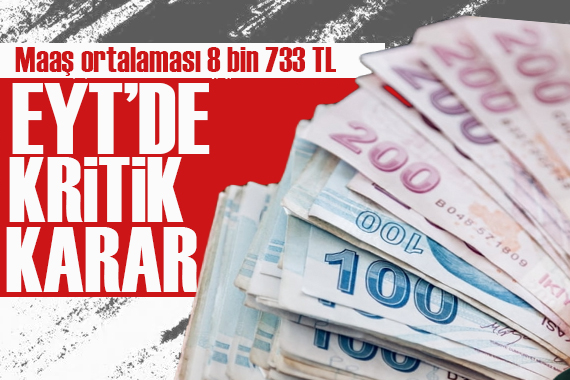 Çalışmalarda sona gelindi! EYT’de ortalama maaş 8 bin 733 TL