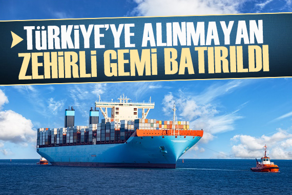 Türkiye ye alınmayan zehirli gemi batırıldı!