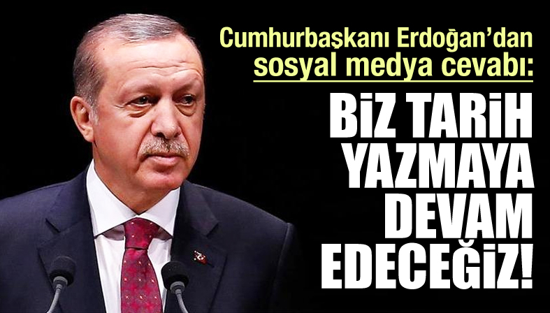Erdoğan dan sosyal medya cevabı!