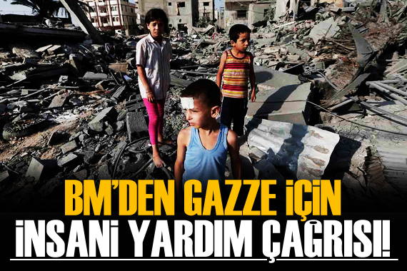 BM den Gazze için insani yardım çağrısı!