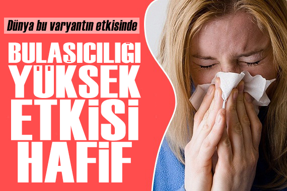 Bulaşıcılığı yüksek, etkisi hafif