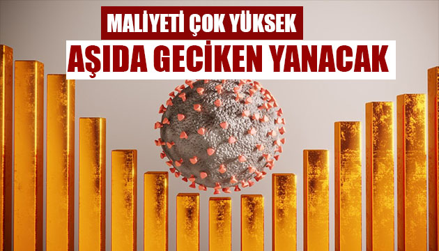 Yeni araştırma: Aşı gecikirse maliyet artıyor