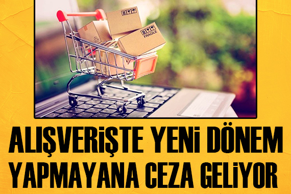 Alışverişte yeni dönem! Yapmayana ceza geliyor