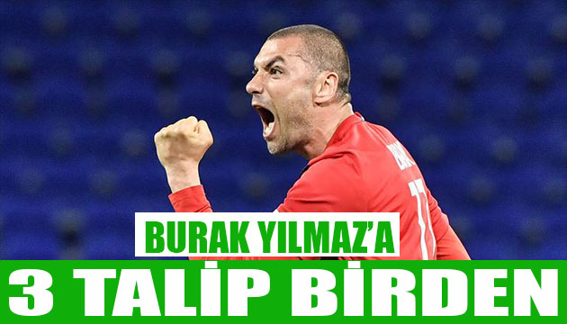Burak Yılmaz ın talipleri artıyor