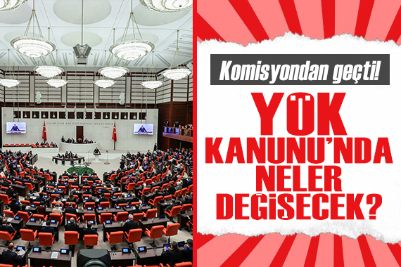 Kanun teklifi komisyondan geçti! YÖK Kanunu nda neler değişecek?