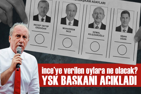 Muharrem İnce ye verilen oylar ne olacak? YSK Başkanı Ahmet Yener açıkladı