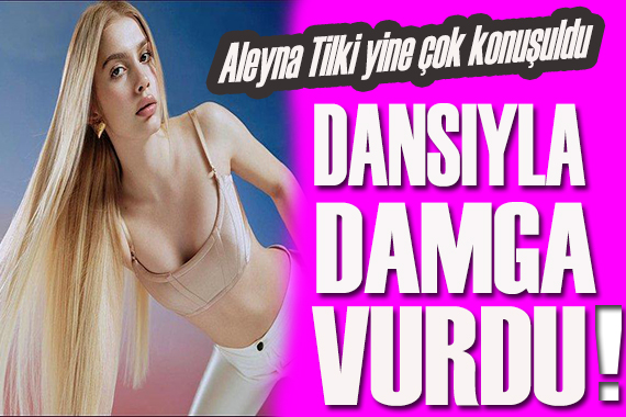 Aleyna Tilki  dansıyla geceye damga vurdu!