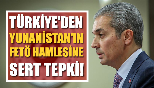 Türkiye den Yunanistan ın FETÖ hamlesine tepki: Vahim bir gelişme