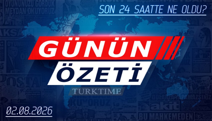 2 Ağustos 2026 Turktime Günün Özeti