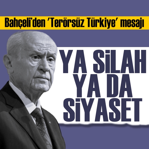 Bahçeli'den Terörsüz Türkiye değerlendirmesi: Ya silah, ya siyaset!