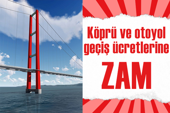 Köprü ve otoyol geçiş ücretlerine zam