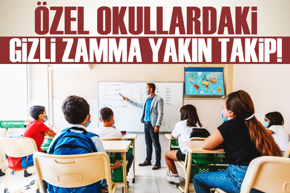 MEB, özel okullardaki gizli zammı takibe aldı!