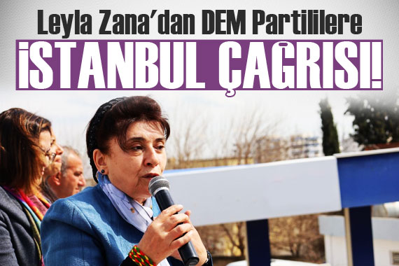 Leyla Zana dan DEM Partililere İstanbul çağrısı!
