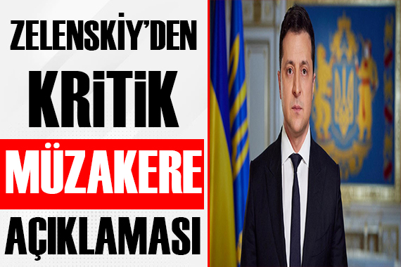 Zelenskiy den krtik müzakere açıklaması!