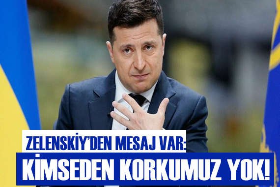 Zelenskiy: Kimseden korkumuz yok