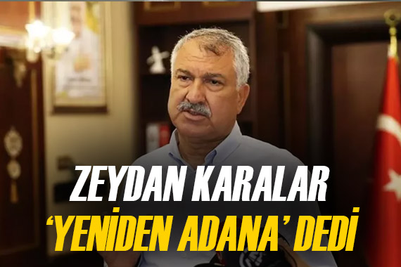 Zeydan Karalar,  yeniden Adana  dedi, başvurusunu yaptı