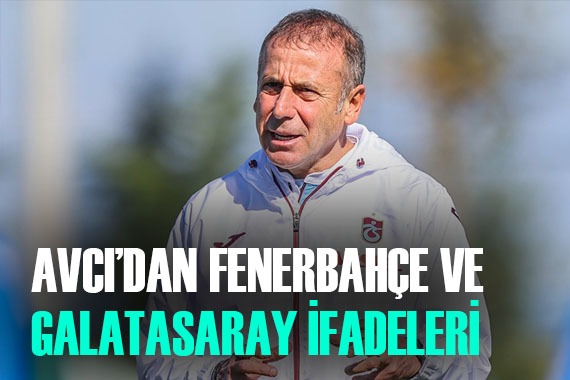 Abdullah Avcı dan Fenerbahçe ve Galatasaray açıklaması...
