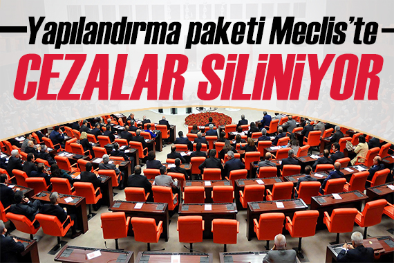 Milyonlarca kişiyi ilgilendiriyor! Yapılandırma paketi Meclis te