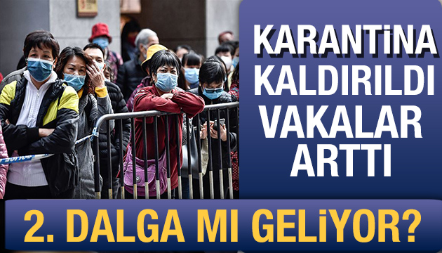 Karantina kaldırıldı vaka sayısı arttı